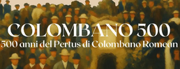 Colombano500: Cinquecento anni del Pertus di Colombano Romean